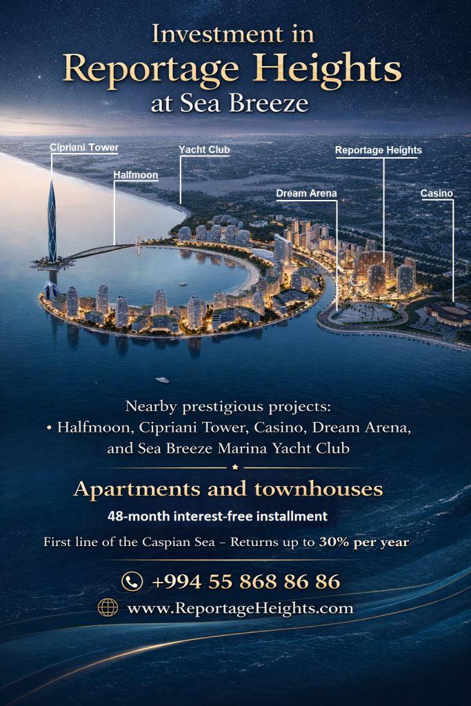 🌟 Sea Breeze Baku Real Estate Investment by Reportage Properties